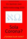 Reihe 2, 099, Ein Sermon zum Reformationstag 2020: Sola Corona? - "Fürchtet Euch nicht!"